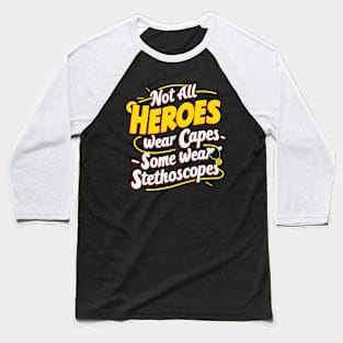 Not All Heroes Wear Capes Some Wear Stethoscopes | Father's Day | Dad Lover gifts Baseball T-Shirt